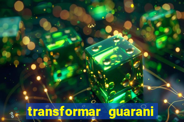 transformar guarani em real